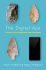 The Digital Ape: How to Live (in Peace) with Smart Machines By Nigel Shadbolt, Roger Hampson Cover Image