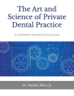 The Art and Science of Private Dental Practice: A Blueprint for Practice Success Cover Image