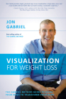 Visualization for Weight Loss: The Gabriel Method Guide to Using Your Mind to Transform Your Body By Jon Gabriel Cover Image
