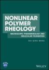 Nonlinear Polymer Rheology: Macroscopic Phenomenology and Molecular Foundation Cover Image