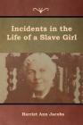 Incidents in the Life of a Slave Girl By Harriet Ann Jacobs Cover Image