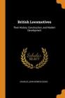 British Locomotives: Their History, Construction, and Modern Development Cover Image