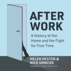 After Work: A History of the Home and the Fight for Free Time By Helen Hester, Nick Srnicek, Marisa Calin (Read by) Cover Image