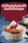 Pudding Perfection: 102 Irresistible Recipes By de Regal Repast Cover Image