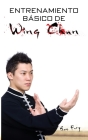 Entrenamiento Básico de Wing Chun: Entrenamiento y Técnicas de la Pelea Callejera Wing Chun Cover Image