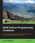 QGIS Python Programming Cookbook: Over 140 recipes to help you turn QGIS from a desktop GIS tool into a powerful automated geospatial framework By Joel Lawhead Cover Image