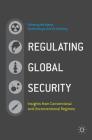 Regulating Global Security: Insights from Conventional and Unconventional Regimes By Nik Hynek (Editor), Ondrej Ditrych (Editor), Vit Stritecky (Editor) Cover Image