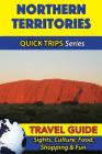 Northern Territories Travel Guide (Quick Trips Series): Sights, Culture, Food, Shopping & Fun By Jennifer Kelly Cover Image