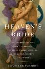 Heaven's Bride: The Unprintable Life of Ida C. Craddock, American Mystic, Scholar, Sexologist, Martyr, and Madwoman By Leigh Eric Schmidt Cover Image