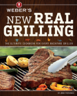 Weber's New Real Grilling: The Ultimate Cookbook for Every Backyard Griller Cover Image