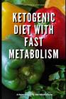 Ketogenic Diet with Fast Metabolism for Beginners + Dry Fasting: Guide to Miracle of Fasting Cover Image