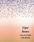 Cigar Boxes Collection Log Book: Keep Track Your Collectables ( 60 Sections For Management Your Personal Collection ) - 125 Pages, 8x10 Inches, Paperb Cover Image
