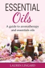 Essential Oils: A guide to aromatherapy and essential oils Cover Image