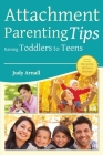 Attachment Parenting Tips Raising Toddlers to Teens Cover Image