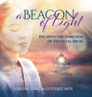 A Beacon of Light: Escaping the Darkness of Financial Abuse By Loraine Garcia-Godfrey Cover Image