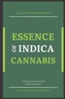 Essence of Indica Cannabis: A Concise Guide To Start And Grow Indica Cannabis in 2024 Cover Image