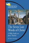 Seven Last Words of Christ: A Bible Study on Jesus' Passion (Emmaus Journey Bible Study Series) By Rich Cleveland Cover Image