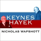 Keynes Hayek: The Clash That Defined Modern Economics By Nicholas Wapshott, Gildart Jackson (Read by) Cover Image