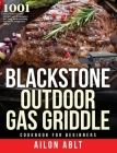 Blackstone Outdoor Gas Griddle Cookbook for Beginners: 1001-Day Perfect Griddle Recipes and Techniques for Tasty Backyard BBQ for Smart People on A Bu Cover Image