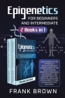 Epigenetics for Beginners and Intermediate (2 Books in 1): How Epigenetics can potentially revolutionize our understanding of the structure and behavi Cover Image