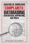 Analysis of Ambulance Complaints: Databasing, Statistical Reporting, and More By Steven Gilbert Cover Image