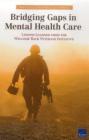 Bridging Gaps in Mental Health Care: Lessons Learned from the Welcome Back Veterans Initiative By Terri Tanielian, Caroline Batka, Lisa S. Meredith Cover Image