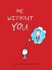 Me Without You (Anniversary Gifts for Her and Him, Long Distance Relationship Gifts, I Miss You Gifts) By Ralph Lazar, Lisa Swerling Cover Image