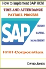 How to Implement SAP HCM- Time Attendence And Payroll Processes for ICT Corporation By David Jones Cover Image