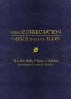 Total Consecration to Jesus Thru Mary: The 33 Day Method of Prayer & Meditation According to St. Louis de Montfort Cover Image