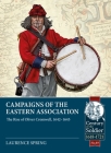 Campaigns of the Eastern Association: The Rise of Oliver Cromwell, 1642-1645 (Century of the Soldier) Cover Image