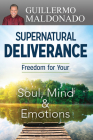 Supernatural Deliverance: Freedom for Your Soul, Mind and Emotions Cover Image