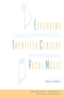 Exploring Twentieth-Century Vocal Music: A Practical Guide to Innovations in Performance and Repertoire By Sharon Mabry Cover Image