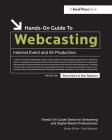 Hands-On Guide to Webcasting: Internet Event and AV Production By Steve Mack, Dan Rayburn Cover Image