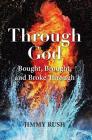 Through God: Bought, Brought, and Broke Through By Jimmy Rush Cover Image