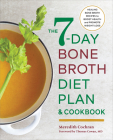 The 7-Day Bone Broth Diet Plan: Healing Bone Broth Recipes to Boost Health and Promote Weight Loss Cover Image