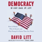 Democracy in One Book or Less: How It Works, Why It Doesn't, and Why Fixing It Is Easier Than You Think By David Litt (Read by) Cover Image