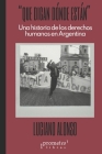 Que digan dónde están: Una historia de los derechos humanos en Argentina By Luciano Alonso Cover Image