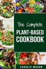 The Complete Plant-Based Cookbook: Plant Based Cookbook Whole Food Plant Based Cookbook Cover Image