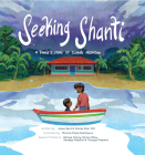 Seeking Shanti: A Family Climate Migration Story By Jesse Byrd, Sandy Kaur Gill, Monica Paola Rodriguez (Illustrator) Cover Image