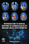 Introduction to Spatial Mapping of Biomolecules by Imaging Mass Spectrometry By Bindesh Shrestha Cover Image