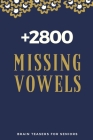 +2800 Missing Vowels: Brain Teasers For Seniors with Words Missing Vowels For Adults, Smart Kids, Beginners, Pros and Elderly - Includes sol By Books Diving Publishing Cover Image