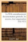 Le Xvie Arrondissement: Documentation Générale, Les Oeuvres, Leur Organisation By Collectif Cover Image