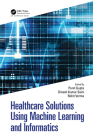 Healthcare Solutions Using Machine Learning and Informatics By Punit Gupta (Editor), Dinesh Kumar Saini (Editor), Rohit Verma (Editor) Cover Image