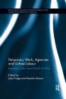 Temporary Work, Agencies and Unfree Labour: Insecurity in the New World of Work (Routledge Studies in Employment and Work Relations in Contex) By Judy Fudge (Editor), Kendra Strauss (Editor) Cover Image
