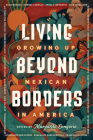 Living Beyond Borders: Growing up Mexican in America By Margarita Longoria Cover Image