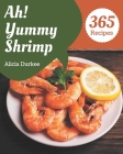 Ah! 365 Yummy Shrimp Recipes: Make Cooking at Home Easier with Yummy Shrimp Cookbook! By Alicia Durkee Cover Image