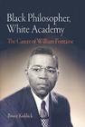 Black Philosopher, White Academy: The Career of William Fontaine By Bruce Kuklick Cover Image
