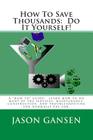 How To Save Thousands: Do It Yourself! By Jason Gansen Cover Image