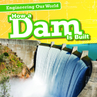 How a Dam Is Built (Engineering Our World) Cover Image