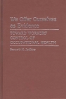 We Offer Ourselves as Evidence: Toward Workers' Control of Occupational Health (Music Reference Collection #19) By B. M. Judkins Cover Image